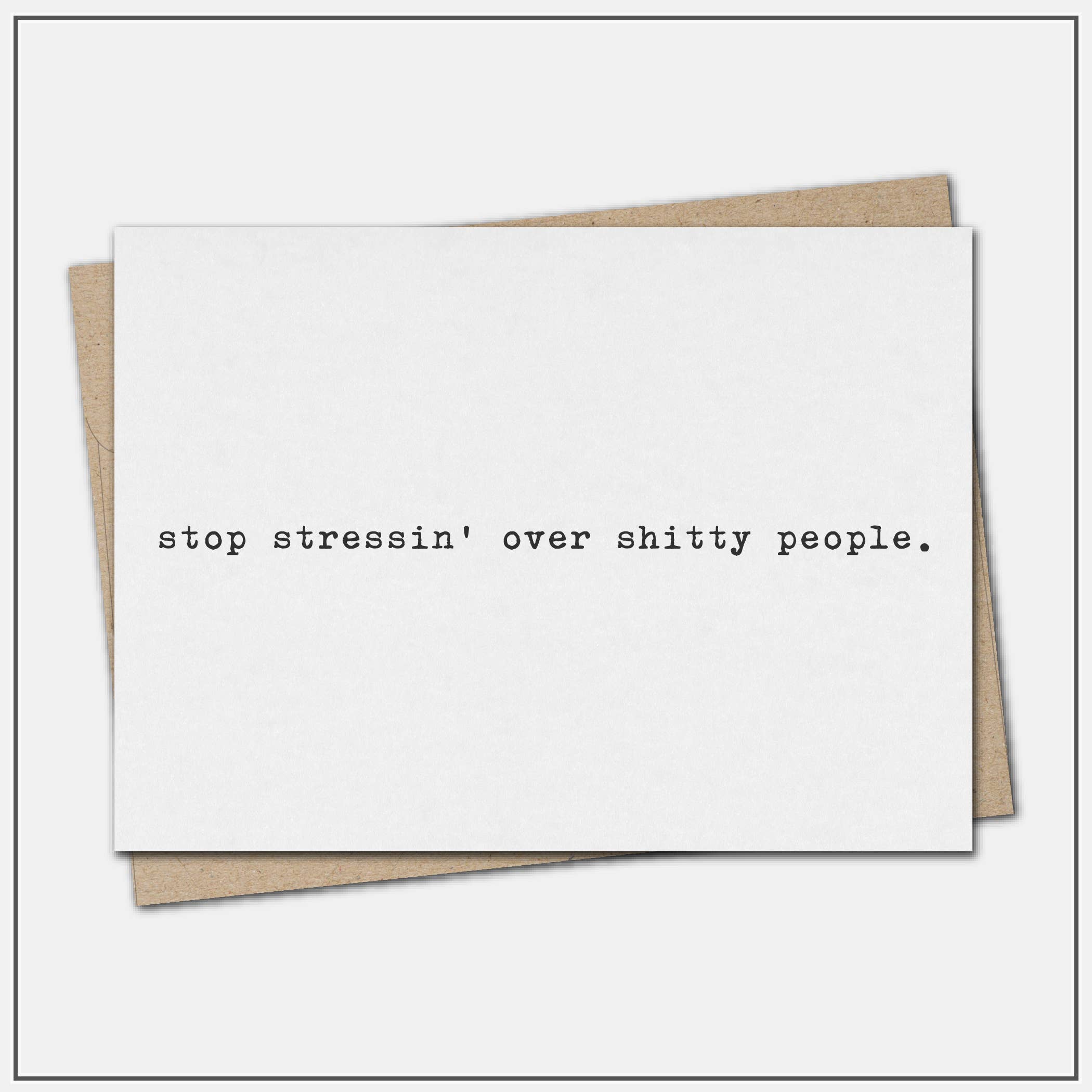 Stop stressin' over shitty people - greeting card