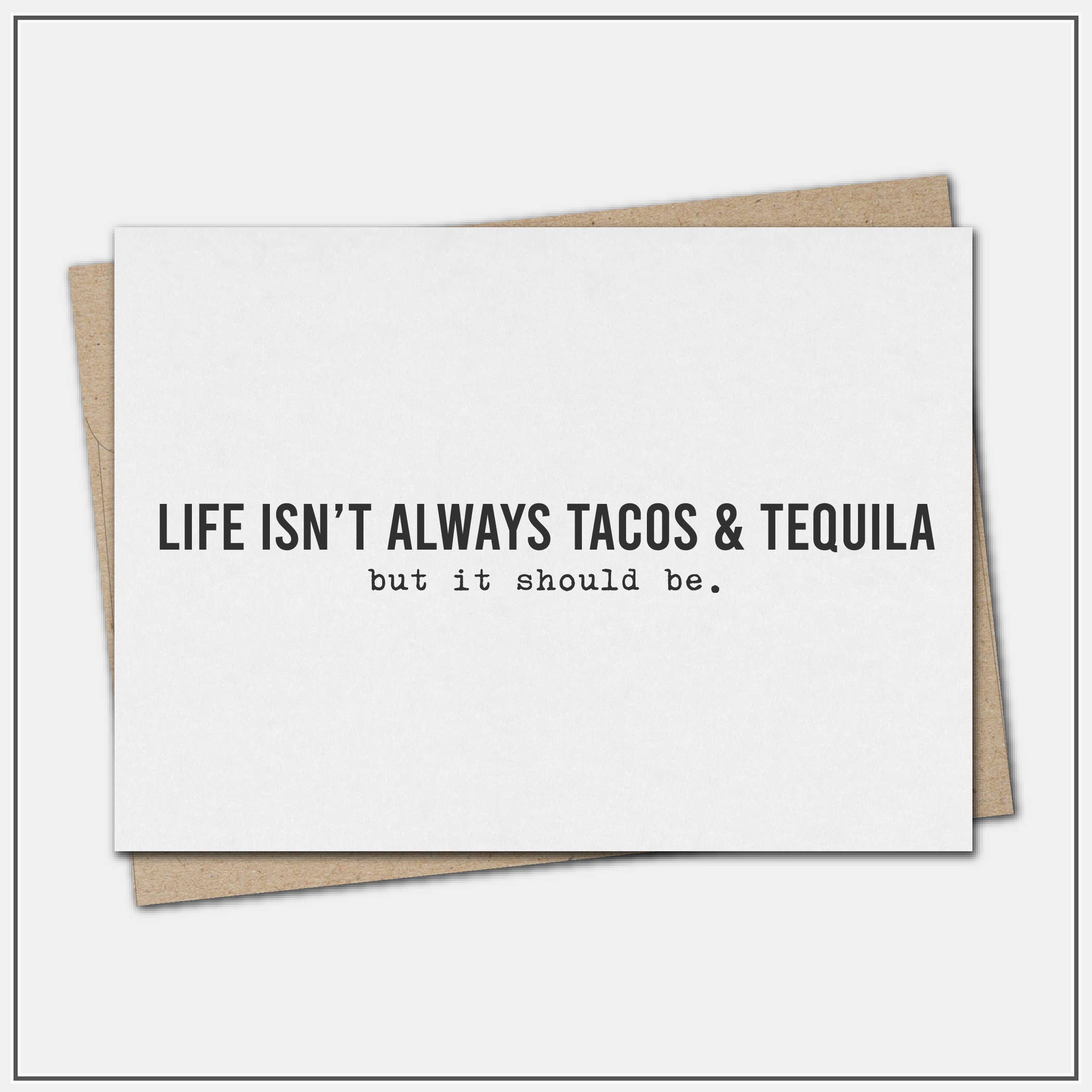Life isn't always tacos and tequila - greeting card